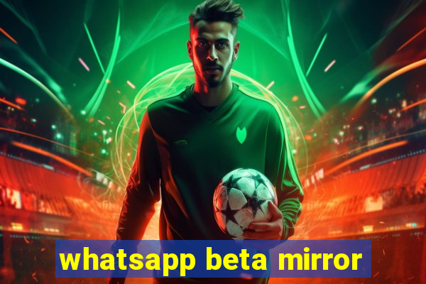 whatsapp beta mirror